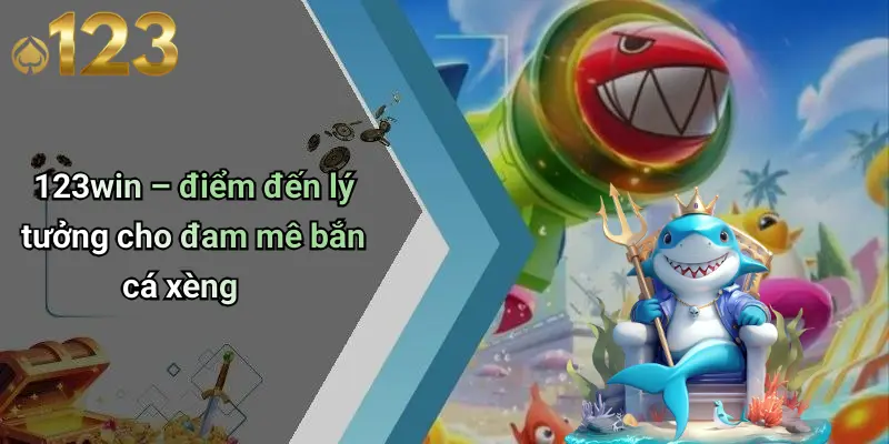 123win – điểm đến lý tưởng cho đam mê bắn cá xèng