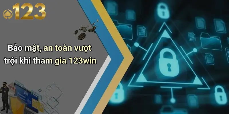 Bảo mật, an toàn vượt trội khi tham gia 123win
