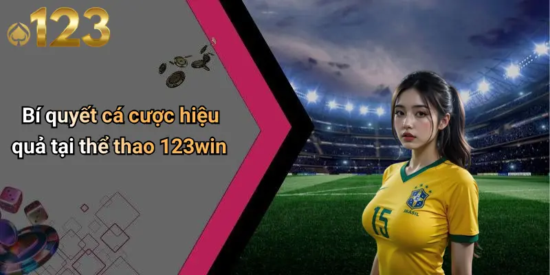 Bí quyết cá cược hiệu quả tại thể thao 123win
