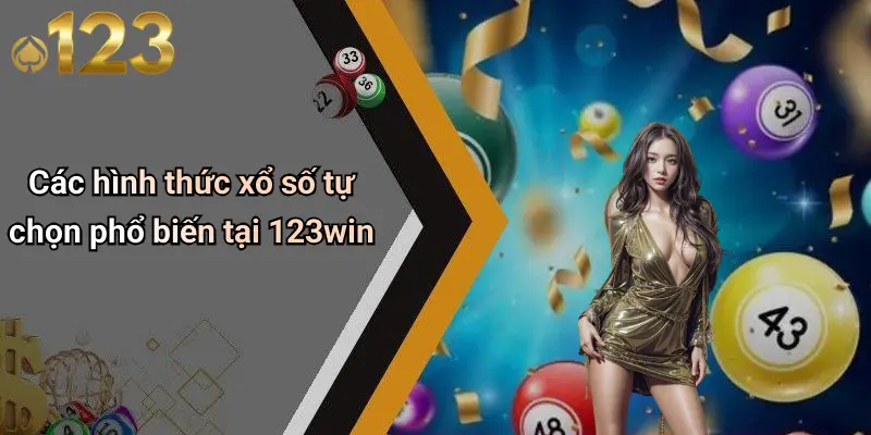 Các hình thức xổ số tự chọn phổ biến tại 123win