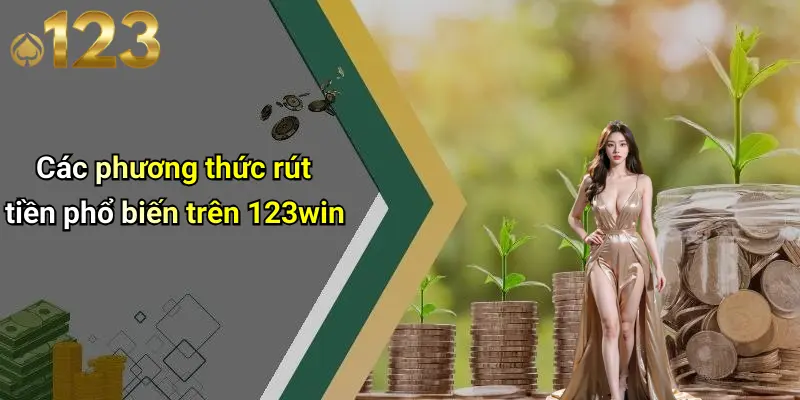 Các phương thức rút tiền phổ biến trên 123win