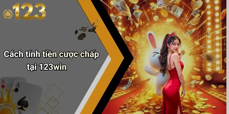 Cách tính tiền cược chấp tại 123win
