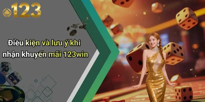 Điều kiện và lưu ý khi nhận khuyến mãi 123win