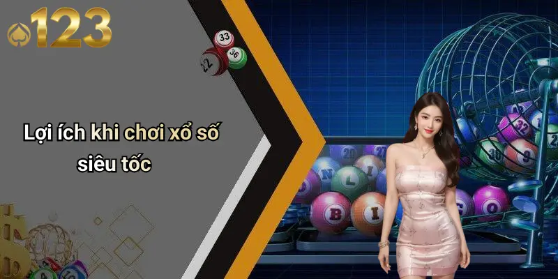 Lợi ích khi chơi xổ số siêu tốc