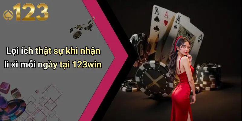 Lợi ích thật sự khi nhận lì xì mỗi ngày tại 123win