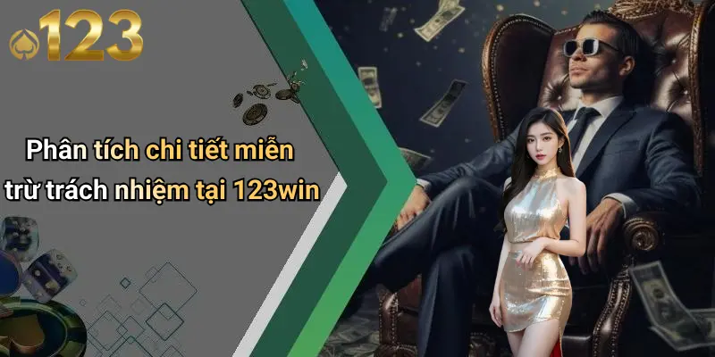 Phân tích chi tiết miễn trừ trách nhiệm tại 123win