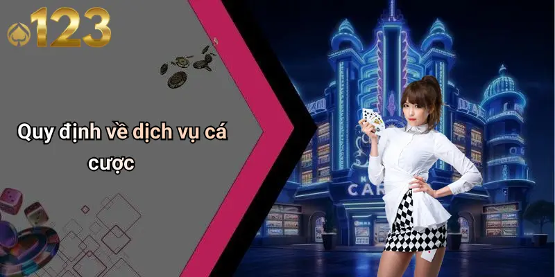 Quy định về dịch vụ cá cược